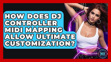 How Does DJ Controller MIDI Mapping Allow Ultimate Customization? - Electronic Mix Masters