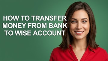How to Transfer Money From Bank to Wise Account - AshleyHowTo