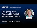 Designing with Accessible Fonts & for Color Blindness | Accessible Web Webinar