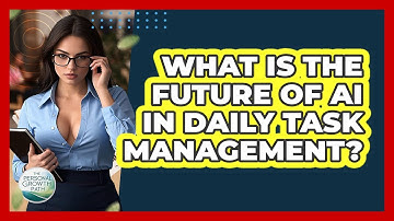 What Is The Future Of AI In Daily Task Management? - The Personal Growth Path
