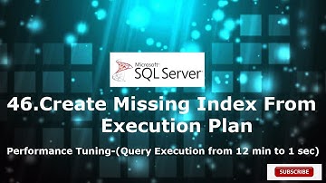46.Create Missing Index From  Execution Plan