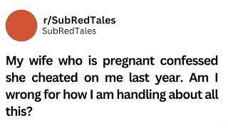 My wife who is pregnant confessed she cheated on me last year. #redditstories #aita