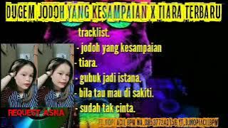 Dugem || jodoh yang kesampaian x Tiara viral tiktok || spesial request Asna terbaru