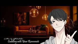 Cuddling with Your Roommate [M4A] [Roommates to More] [Friends to More] [Cuddling] [Confession]