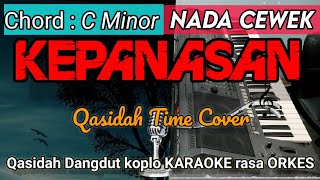 KEPANASAN - Qasidah Time Cover Versi Dangdut KARAOKE rasa ORKES || Nada Cewek