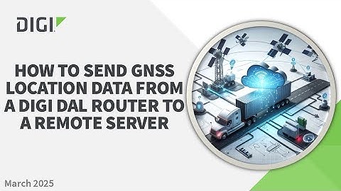 How to configure a Digi DAL router to send GNSS/GPS location data to a remote server via UDP