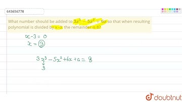 What number should be added to 3x^3-5x^2+6x so that when resulting polynomial is divided by x -3...