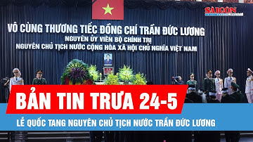 Bản tin trưa 24-5: Lễ Quốc tang nguyên Chủ tịch nước Trần Đức Lương