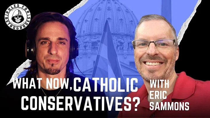 What Now, Catholic Conservatives? w/ Eric Sammons