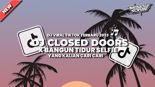 DJ CLOSED DOORS X BANGUN TIDUR SELFIE VIRAL TIKTOK TERBARU YANG KALIAN CARI CARI!!!