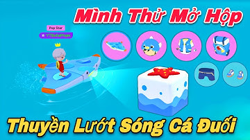 PLAY TOGETHER | Mình Thử Mở Hộp Bốc Thăm Thuyền Lướt Sóng Cá Đuối