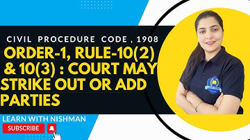 Order-1 | Rule-10(2) & 10(3) | Court may strike out or add parties | Civil Procedure Code,1908 |