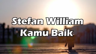 Stefan William-Kamu Baik (OST. Anak Band)