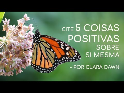 Cite 5 coisas positivas sobre si mesma - Por Clara Dawn