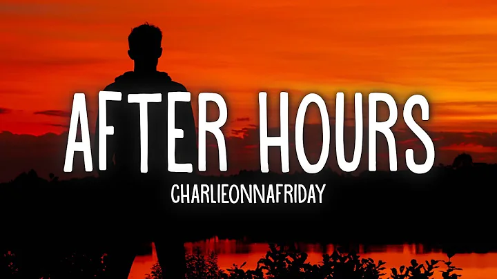 Charlieonnafriday - After Hours (Lyrics) - DayDayNews