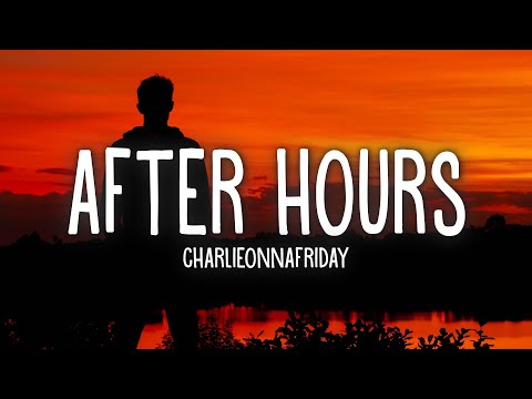 Charlieonnafriday - After Hours (Lyrics)