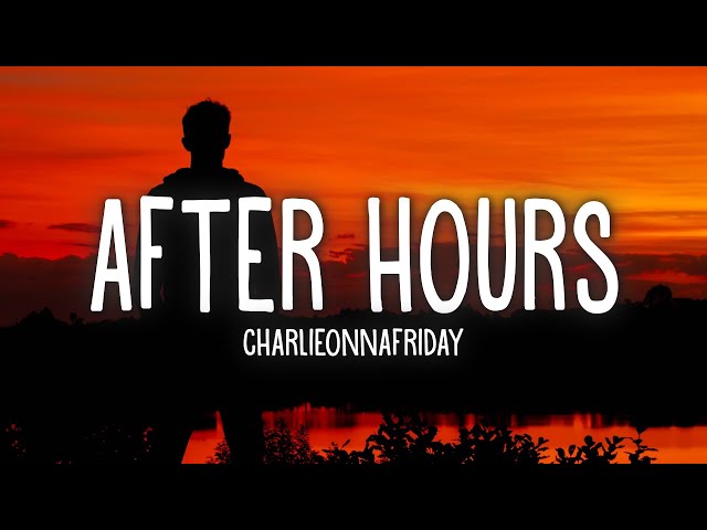 Charlieonnafriday - After Hours (Lyrics) class=