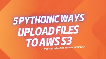 5 Pythonic Ways to Upload Data & Files to AWS S3 using Boto and AWS Wrangler
