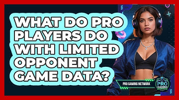 What Do Pro Players Do With Limited Opponent Game Data? - Pro Gaming Network