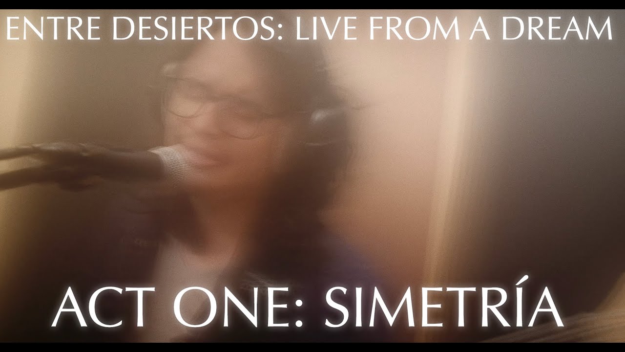 Watch Entre Desiertos: Live from a Dream, Act One: Simetría on YouTube Watch Entre Desiertos: Live from a Dream, Act One: Simetría on YouTube