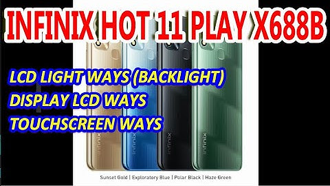 INFINIX HOT 11 PLAY X688B : LCD LIGHT WAYS (BACKLIGHT), DISPLAY LCD WAYS & TOUCHSCREEN WAYS