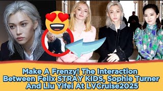 Make A Frenzy! The Interaction Between Felix STRAY KIDS, Sophie Turner And Liu Yifei At LVCruise2025