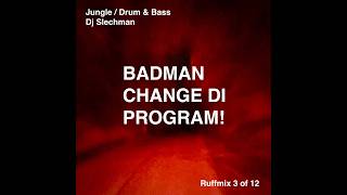 Badman Change Di Program! - Jungle / Drum & Bass