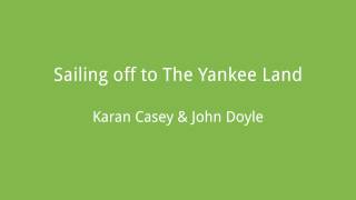 Video thumbnail of "Sailing off to The Yankee Land - Karan Casey & John Doyle"
