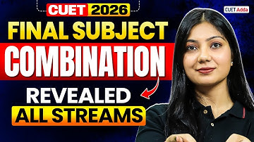 CUET 2026 Final Subject Combination Revealed for All Stream ✅