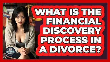 What Is The Financial Discovery Process In A Divorce? - Get Divorce Answers
