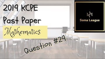 2019 KCPE MATHEMATICS QUESTION 29
