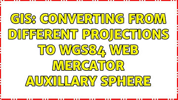GIS: Converting from different projections to WGS84 Web Mercator Auxillary Sphere (2 Solutions!!)
