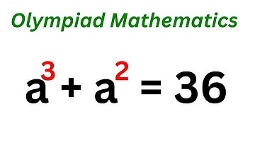 Math Olympiad Problem a^3+a^2=36  | Fast Trick!!!