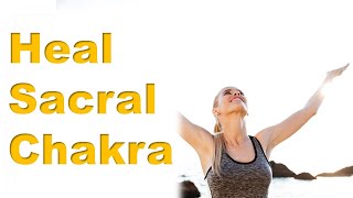 UNBLOCK BALANCE HEAL SACRAL CHAKRA - SVADHISTHANA CHAKRA