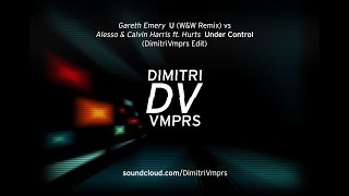 Gareth Emery - U (W&amp;W Remix) vs Alesso &amp; Calvin Harris ft. Hurts - Under Control (DimitriVmprs Edit)