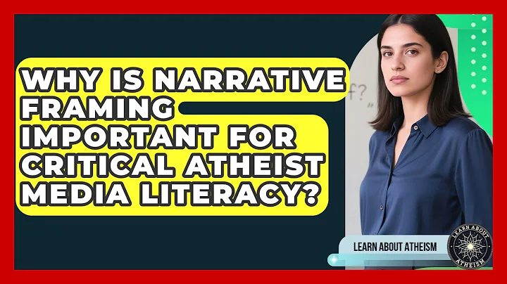 Why Is Narrative Framing Important For Critical Atheist Media Literacy? - Learn About Atheism