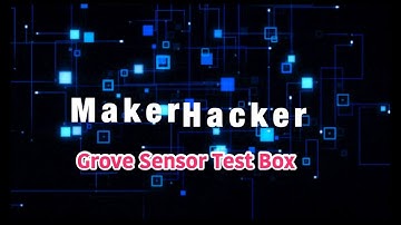 Maker-Hacker - Grove Sensor Test Box