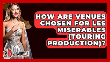 How Are Venues Chosen For Les Miserables (Touring Production)? - Broadway Behind The Curtain