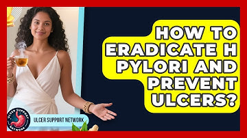How To Eradicate H Pylori And Prevent Ulcers? - Ulcer Support Network