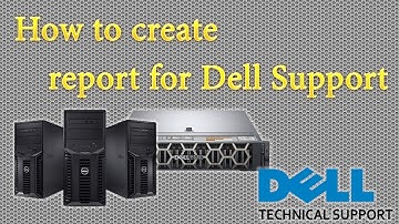 How to create report for Dell Support