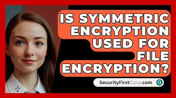 Is Symmetric Encryption Used For File Encryption? - SecurityFirstCorp.com