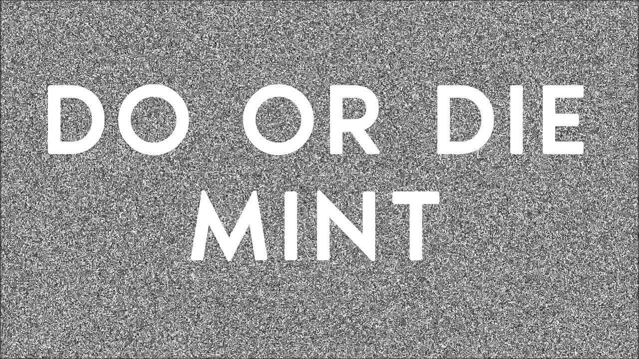 DO OR DIE mint YouTube