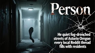 [True horror story]Person，He quiet fog-drenched streets of Astoria Oregon every local Reddit thread