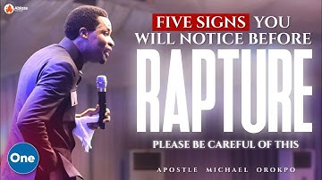 FIVE SIGNS YOU WILL NOTICE BEFORE RAPTURE, BE CAREFUL OF THIS | APOSTLE MICHAEL OROKPO
