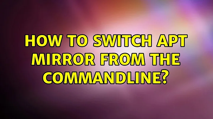 Ubuntu: How to switch APT mirror from the commandline? (2 Solutions!!)