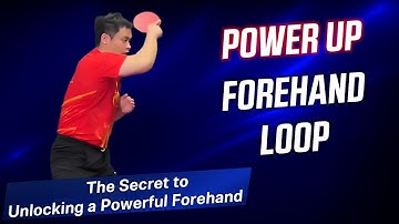 Power Up Forehand Loop: The Secret to Unlocking a Powerful Forehand!