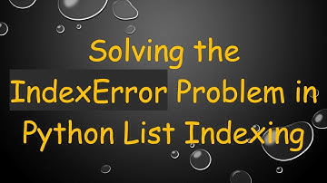 Solving the IndexError Problem in Python List Indexing