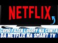 VEJA COMO SAIR (FAZER LOGOFF) DA CONTA DA NETFLIX NA SMART TV