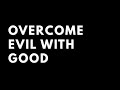 Overcome Evil With Good