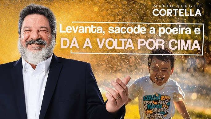 💪 LEVANTA E SACODE A POEIRA - MÁRIO SÉRGIO CORTELLA. 